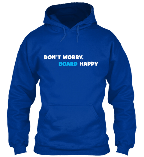Don't Worry. Board Happy. Royal Blue T-Shirt Front