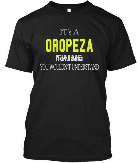 It's A Oropeza Thing You Wouldn't Understand Black áo T-Shirt Front