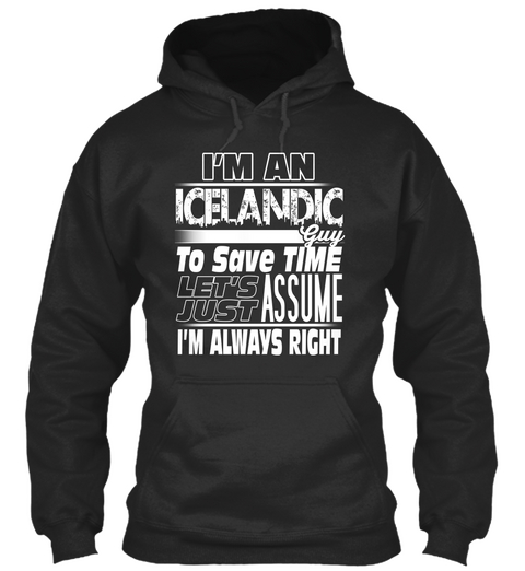 I Am An Icelandic Guy To Save Time Let's Just Assume I'm Always Right Jet Black T-Shirt Front