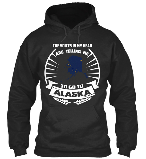 The Voices In My Head Are Telling Me To Go To Alaska Jet Black Camiseta Front