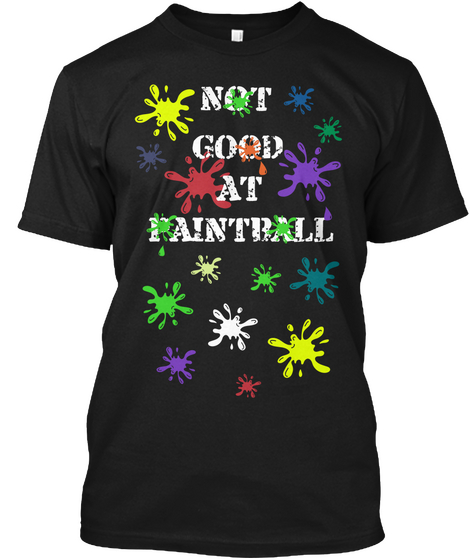 Not Good At Paintball Black T-Shirt Front