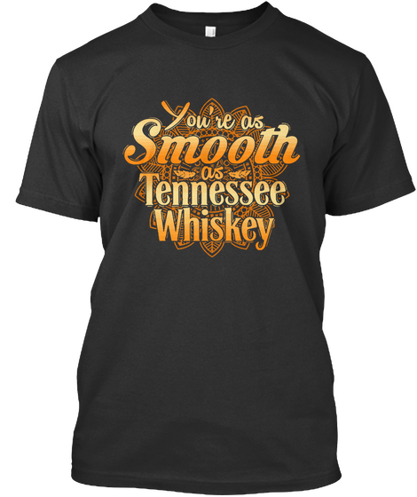 You're As Smooth As Tennessee Whiskey Black Camiseta Front
