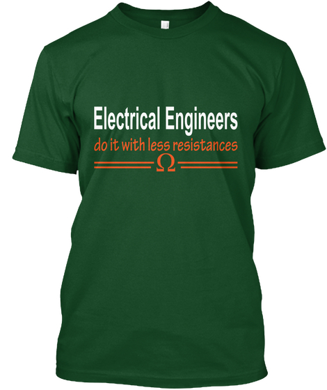 Electrical Engineers Do It With Less Resistances Deep Forest T-Shirt Front