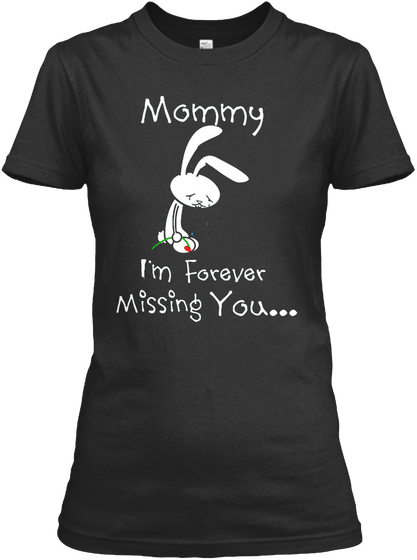 Mommy I'm Forever Missing You.... Black T-Shirt Front