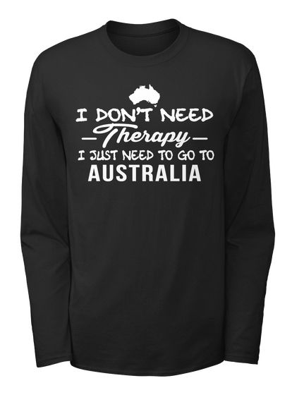 I Dont Need Therapy I Just Need To Go To Australia Black Maglietta Front