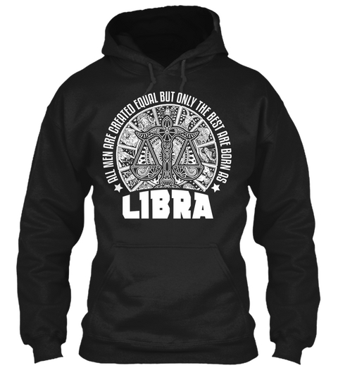 All Men Are Created Equal But Only The Best Are Born As Libra Black T-Shirt Front