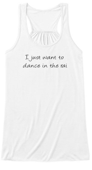 I Just Want To Dance In The Rain White Kaos Front