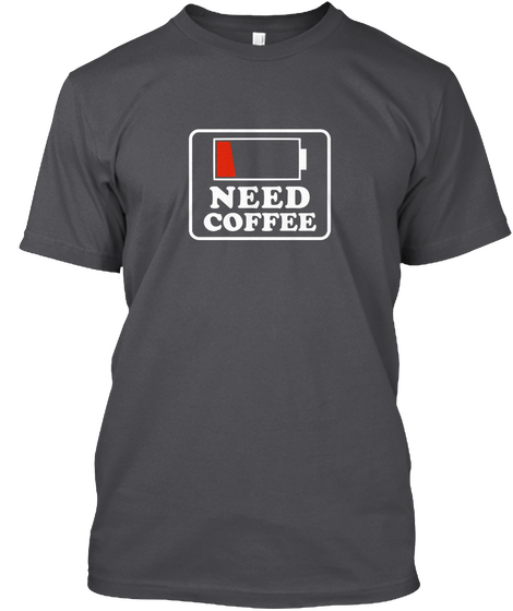 Need Coffee Charcoal T-Shirt Front
