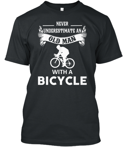 Never Underestimate An Old Man With A Bicycle  Black T-Shirt Front