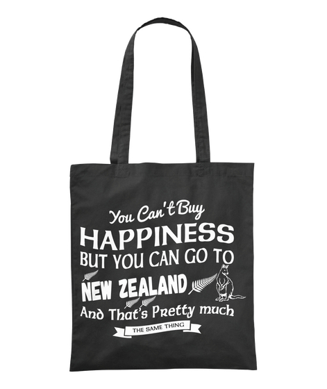 You Can't Buy Happiness But You Can Go To New Zealand And That's Pretty Much The Same Thing Black Maglietta Front
