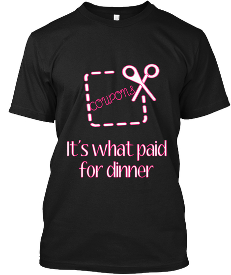 Coupons Its What Paid For Dinner Black T-Shirt Front
