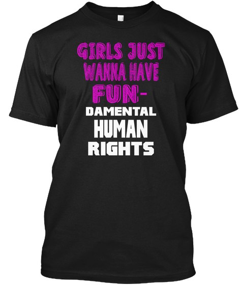 Girls Just Wanna Have Fu Ndamental Rights Black Kaos Front
