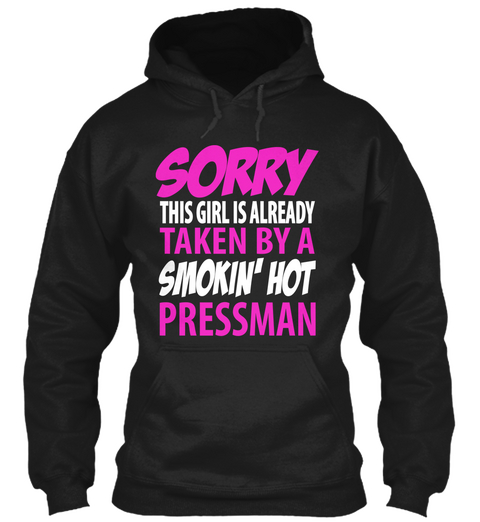 Sorry This Girl Is Already Taken By A Smokin' Hot Pressman Black T-Shirt Front