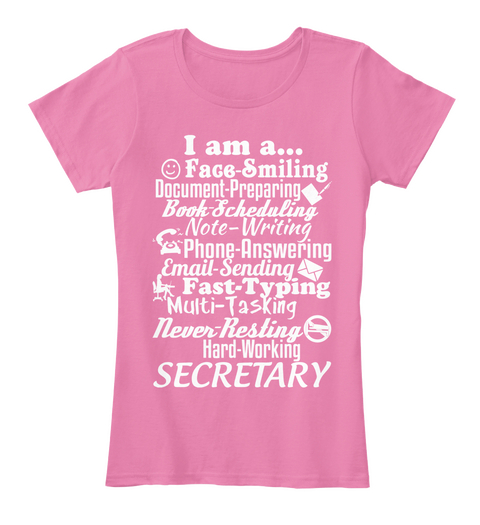 I Am A...Face Smiling Document Preparing Book Scheduling Note Writing Phone Answering Email Sending Fast Typing... True Pink Kaos Front