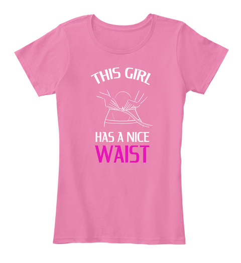 This Girl Has A Nice Waist True Pink T-Shirt Front