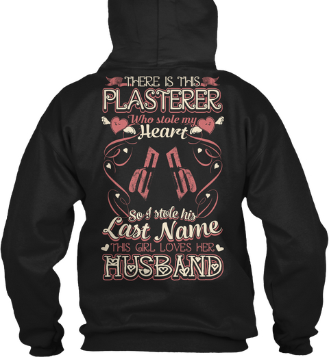 There Is This Plasterer Who Stole My Heart So I Stole His Last Name This Girl Loves Her Husband Black T-Shirt Back