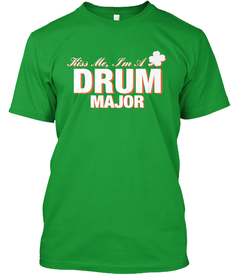 Kiss Em, I'm A Drum Major Kelly Green Camiseta Front