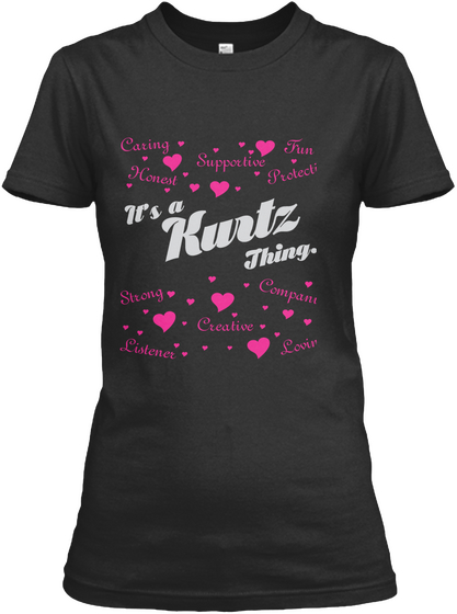 Caring Fun Supportive Honest Protective It's A Kurtz Thing...  Strong Companion Creative Listener Loving Black T-Shirt Front