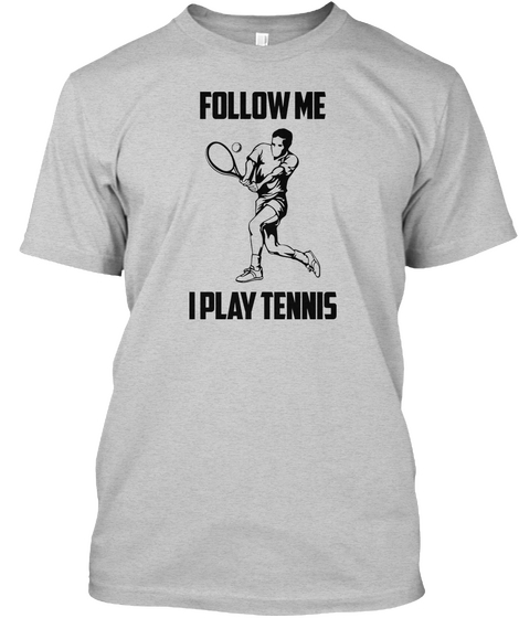 Follow Me I Play Tennis Light Steel T-Shirt Front