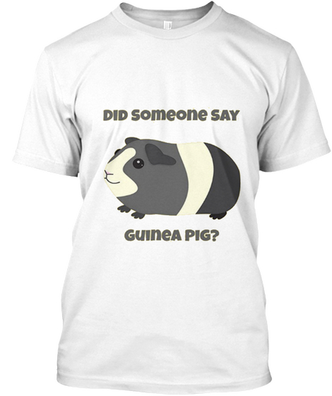 Dis Someone Say Gu Ine E Pig? White T-Shirt Front