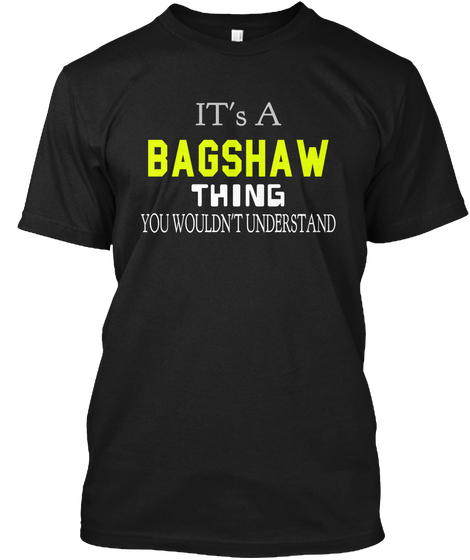 It's A Bagshaw Thing You Wouldn't Understand Black T-Shirt Front