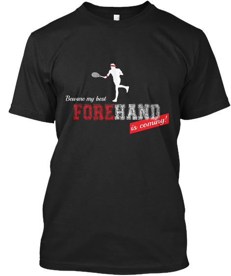 Beware My Best Forehand Is Coming! Black T-Shirt Front