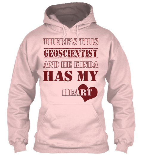 There's This Geoscientist And He Kinda Has My Heart Light Pink T-Shirt Front