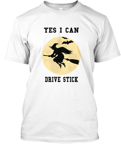 Yes I Can  Drive Stick White T-Shirt Front