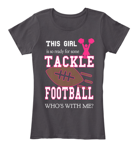 This Girl Is So Ready For Some Tackle Football Who's With Me? Heathered Charcoal  T-Shirt Front