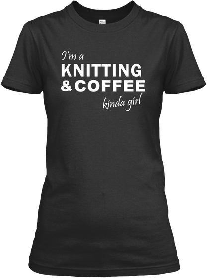 I'm A Knitting And Coffee Kinda Girl Black Camiseta Front