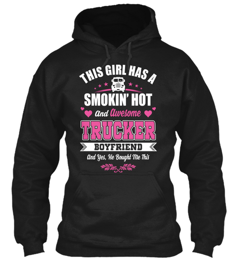 This Girl Has A Smokin' Hot And Awesome Trucker Boyfriend And Yes, He Bought Me This  Black Camiseta Front
