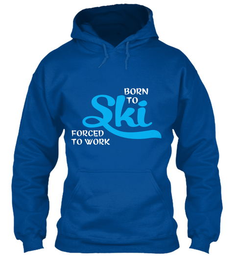 Born To Ski Forced To Work Royal T-Shirt Front