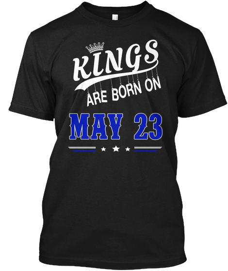 Kings Are Born On May 23 Black T-Shirt Front
