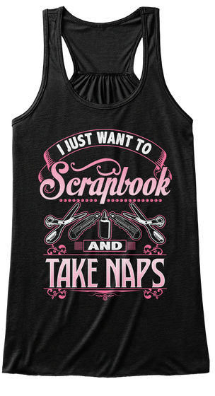 I Just Want To Scrapbook And Take Naps Black Camiseta Front