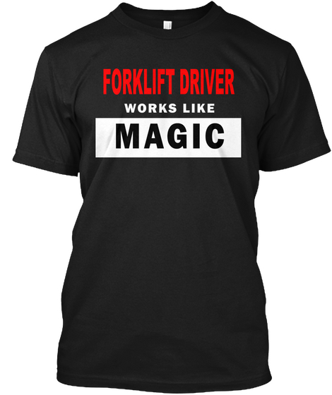Forklift Driver Works Like Magic Black T-Shirt Front