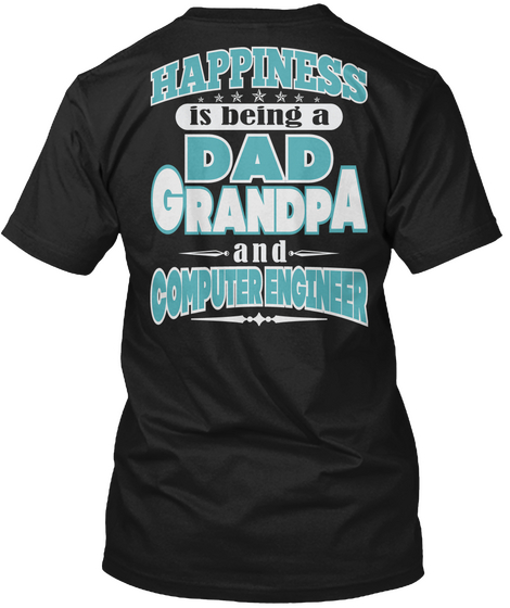Happiness Dad Grandpa Computer Engineer Job Shirts Black T-Shirt Back