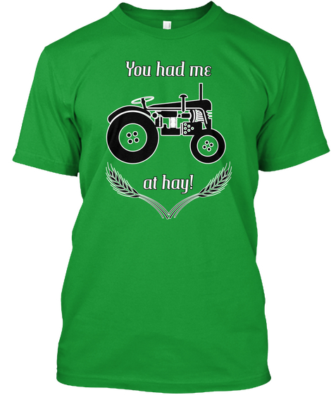 You Had Me At Hay! Kelly Green T-Shirt Front