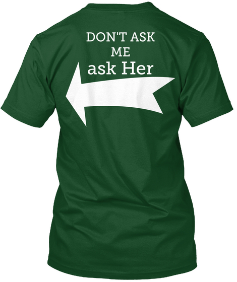 Don't Ask Me Ask Her Deep Forest T-Shirt Back