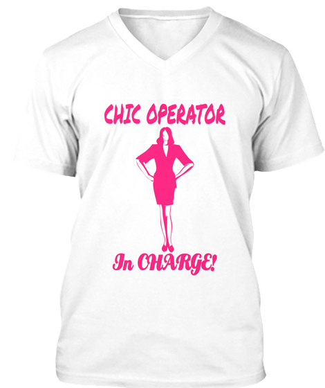 Chic Operator In Charge! White T-Shirt Front