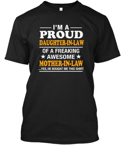 I'm A Proud Daughter In Law Of A Freaking Awesome Mother In Law Yes She Bought Me This Shirt Black Camiseta Front