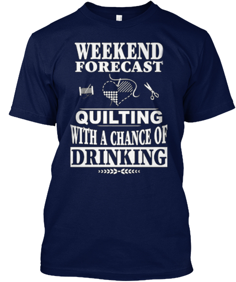 Weekend Forecast Quilting With A Chance Of Drinking Navy T-Shirt Front