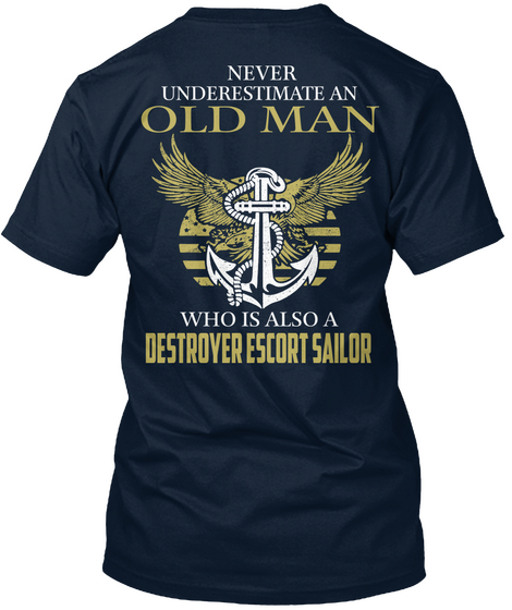 Never Underestimate An Old Man Who Is Also A Destroyer Escort Sailor New Navy T-Shirt Back