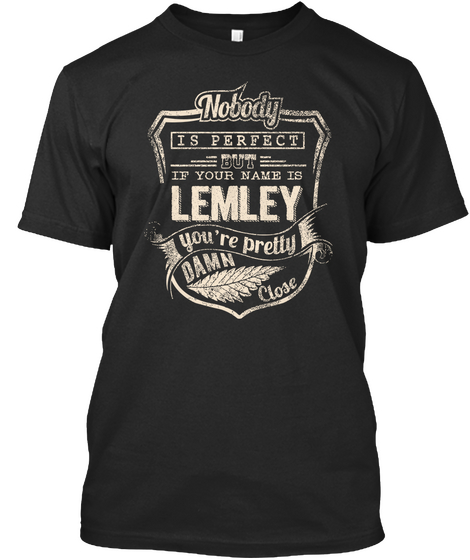 Nobody Is Perfect But If Your Name Is Lemley You're Pretty Damn Close Black Camiseta Front