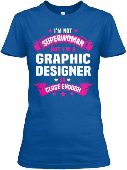 I'm Not Super Woman But I'm A Graphic Designer So Close Enough Royal Maglietta Front
