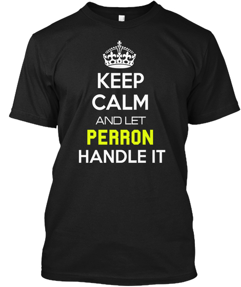 Keep Calm And Let Perron Handle It Black T-Shirt Front