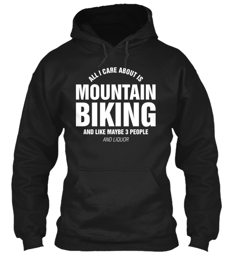 All I Care About Is Mountain Biking And Like Maybe 3 People And Liquor Black Camiseta Front