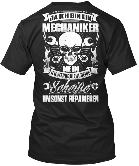 Ja Ich Bun Ein Mechaniker Nein Ich Weroe Nich Deine Scheipe Umsonst Reparieren Black Camiseta Back