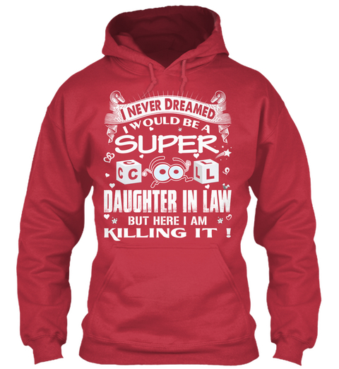 I Never Dreamed I Would Be A Super Cool Daughter In Law But Here I Am Killing It! Cardinal Red T-Shirt Front