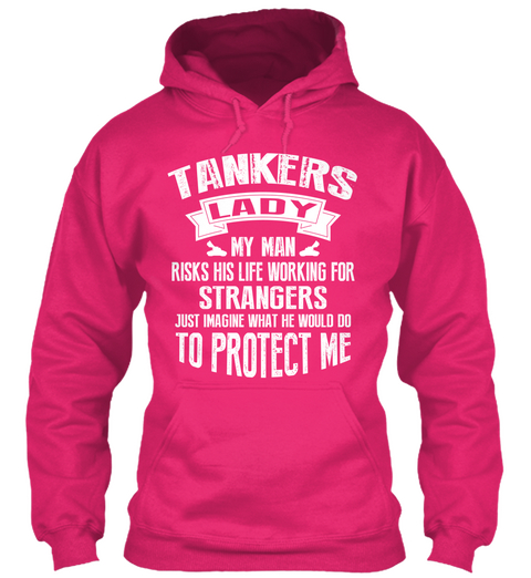 Tankers Lady My Man Risks His Life Working   For  Strangers Just Imagine What He Would Do To Protect Me Heliconia áo T-Shirt Front