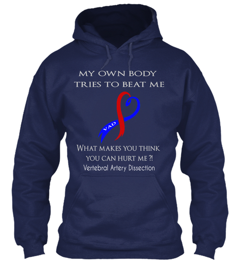 My Own Body Tries To Beat Me What Makes You Think You Can Hurt Me?! Vertebral Artery Dissection Navy T-Shirt Front